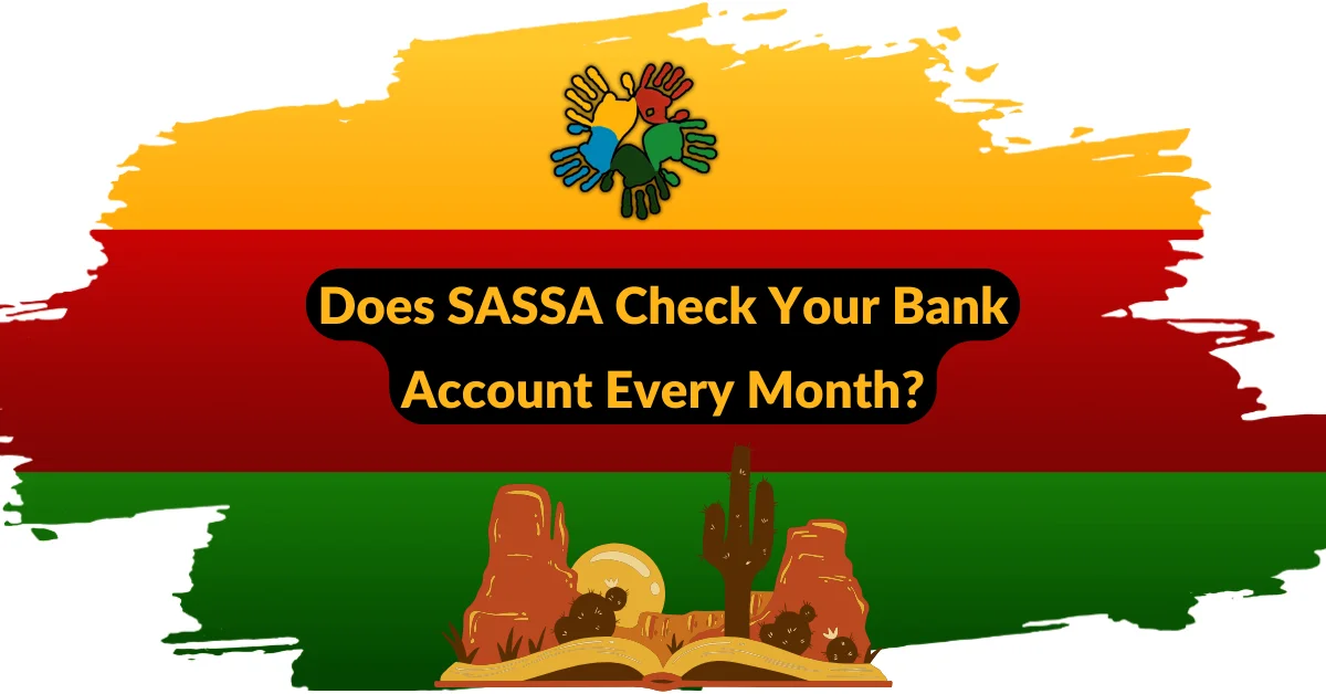 Does SASSA Check Your Bank Account Every Month?