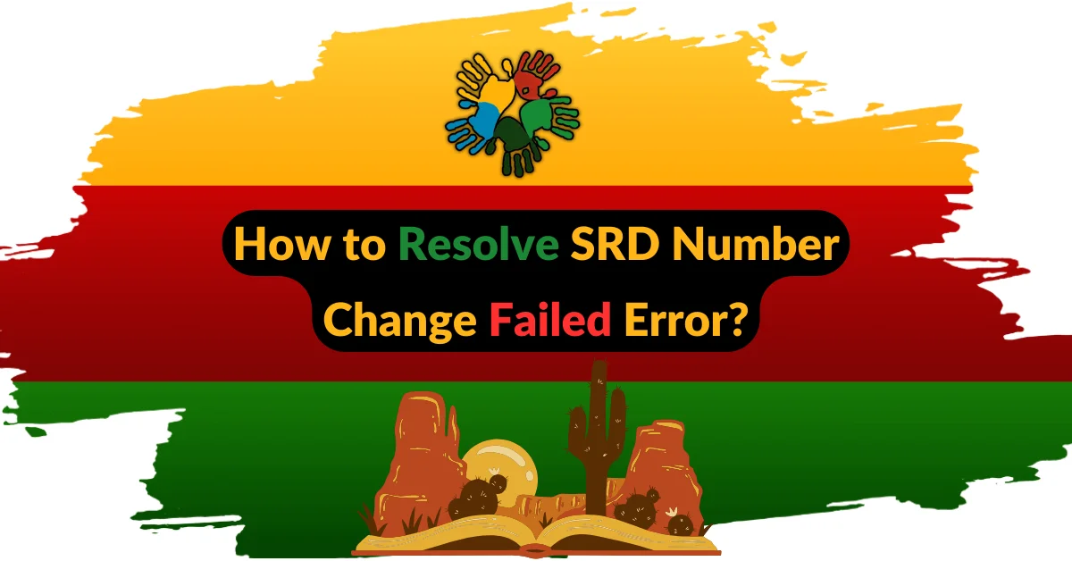 How to Resolve SRD Number Change Failed Error