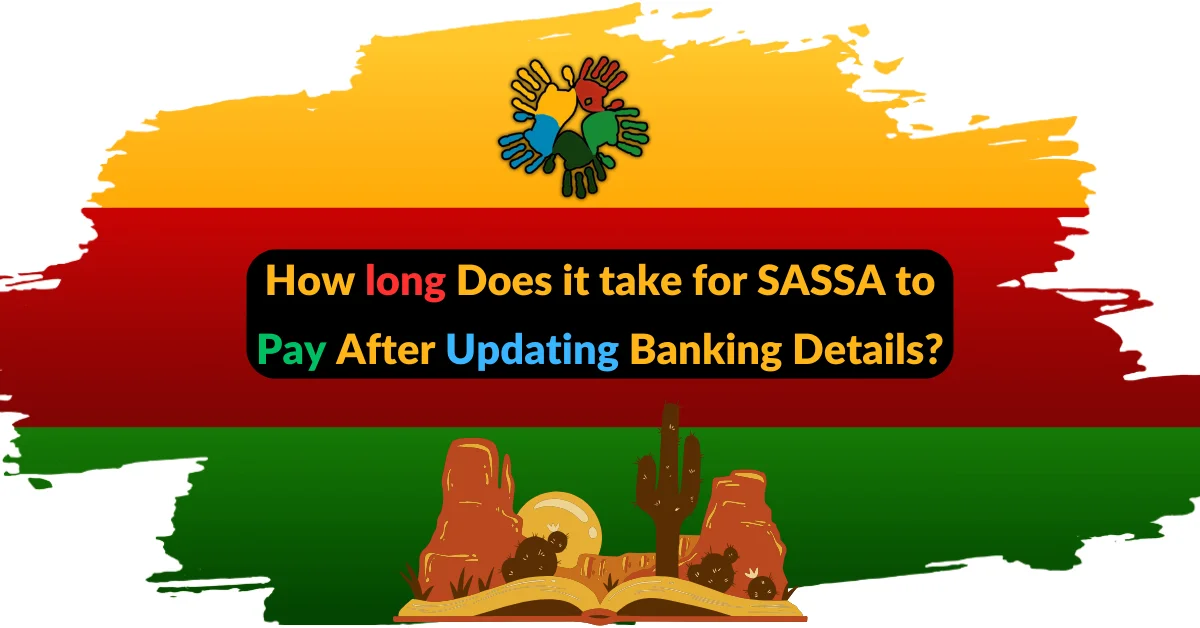 How long Does it take for SASSA to Pay After Updating Banking Details